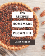 175 Homemade Pecan Pie Recipes: Making More Memories in your Kitchen with Pecan Pie Cookbook!