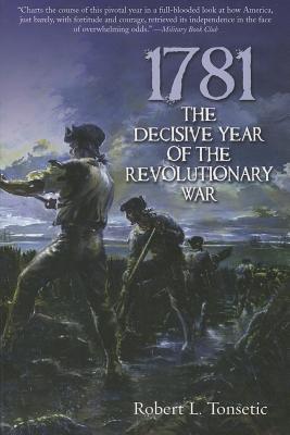 1781: The Decisive Year of the Revolutionary War - Tonsetic, Robert L