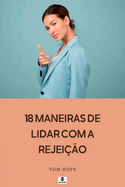 18 Maneiras De Lidar Com A Rejei o