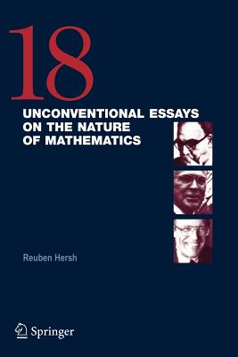 18 Unconventional Essays on the Nature of Mathematics - Hersh, Reuben (Editor)