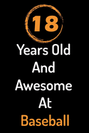 18 Years Old And Awesome At Baseball: Personal journal and: Lined Notebook, Journal Gift, 120 Pages, 6x9, Soft Cover, Matte Finish