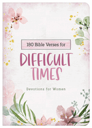 180 Bible Verses for Difficult Times: Devotions for Women