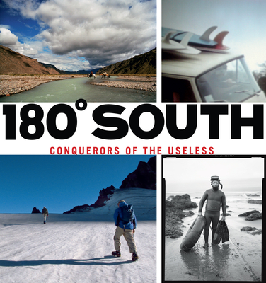 180 Degrees South: Conquerors of the Useless - Chouinard, Yvon, and Tompkins, Doug, and Malloy, Chris