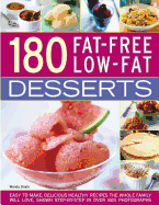 180 Fat-Free Low-Fat Desserts: Easy to Make, Delicious Healthy Recipes the Whole Family Will Love, Shown Step by Step in Over 800 Photographs