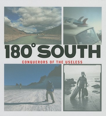 180 South: Conquerors of the Useless - Malloy, Chris, and Chouinard, Yvon, and Johnson, Jeff (Photographer)