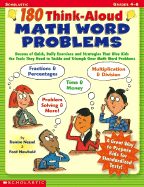 180 Think-Aloud Math Word Problems: Dozens of Quick, Daily Exercises and Strategies That Give Kids the Tools They Need to Tackle and Triumph Over Math Word Problems - Nessel, Denise, and Newbold, Ford