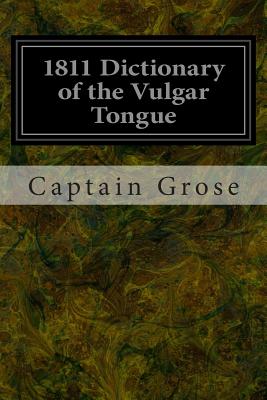 1811 Dictionary of the Vulgar Tongue - Grose, Captain