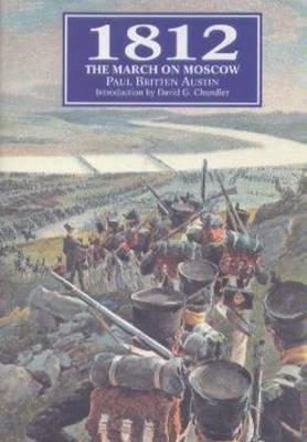 1812: The March on Moscow - Austin, Paul Britten