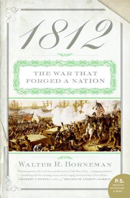 1812: The War That Forged a Nation - Borneman, Walter R