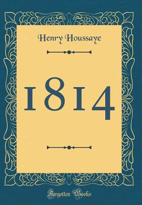 1814 (Classic Reprint) - Houssaye, Henry