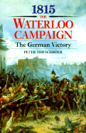 1815: The Waterloo Campaign, the German Victory: From Waterloo to the Fall of Napoleon