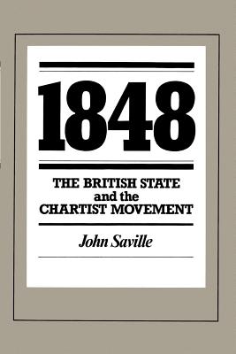 1848: The British State and the Chartist Movement - Saville, John (Preface by)