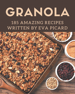 185 Amazing Granola Recipes: The Best Granola Cookbook on Earth