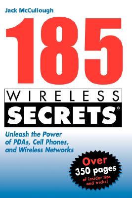 185 Wireless Secrets: Unleash the Power of PDAs, Cell Phones and Wireless Networks - McCullough, Jack