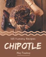 185 Yummy Chipotle Recipes: Yummy Chipotle Cookbook - Where Passion for Cooking Begins