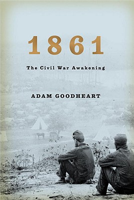 1861: The Civil War Awakening - Goodheart, Adam