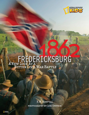 1862: Fredericksburg: A New Look at a Bitter Civil War Battle - Kostyal, Karen, and Epstein, Lori (Photographer)