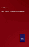 1864! Jahrbuch f?r Lehrer und Schulfreunde
