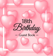 18th Birthday Guest Book: Keepsake Gift for Men and Women Turning 18 - Hardback with Funny Pink Balloon Hearts Themed Decorations & Supplies, Personalized Wishes, Sign-in, Gift Log, Photo Pages