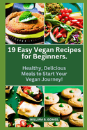 19 Easy Vegan Recipes for Beginners.: Healthy, Delicious Meals to Start Your Vegan Journey!