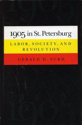 1905 in St. Petersburg: Labor, Society, and Revolution - Surh, Gerald D.