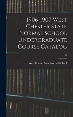 1906-1907 West Chester State Normal School Undergraduate Course Catalog; 35 - West Chester State Normal School (Creator)