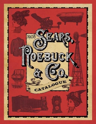 1908 Sears, Roebuck & Co. Catalogue - Sears Roebuck & Co