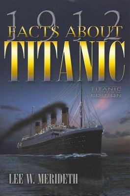 1912 Facts about the Titanic - Meredith, Lee