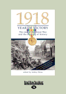 1918 Year of Victory: The End of the Great War and the Shaping of History