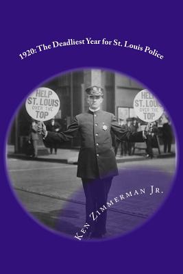 1920: The Deadliest Year for St. Louis Police - Zimmerman, Ken, Jr.