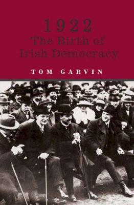 1922: The Birth of Irish Democracy - Garvin, Tom