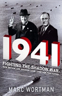 1941: Fighting the Shadow War: How Britain and America Came Together for Victory