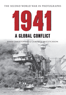 1941 the Second World War in Photographs: A Global Conflict