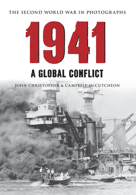 1941 the Second World War in Photographs: A Global Conflict - Christopher, John, and McCutcheon, Campbell