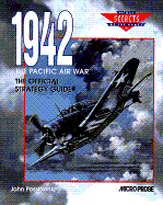 1942 the Pacific Air War: The Official Strategy Guide - Possidente, John