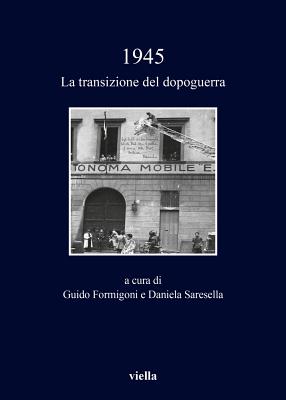 1945: La Transizione del Dopoguerra - Bracco, Barbara, and Cuzzi, Marco, and De Bernardi, Alberto