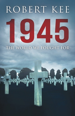1945: The World We Fought For - Kee, Robert