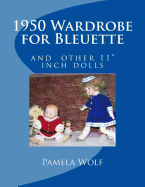 1950 Wardrobe for Bleuette: And Other 11 Dolls