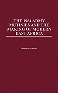 1964 Army Mutinies and the Making of Modern East Africa