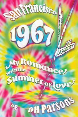 1967 San Francisco: My Romance with the Summer of Love - Parsons, Dh