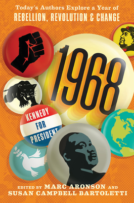 1968: Today's Authors Explore a Year of Rebellion, Revolution, and Change - Aronson, Marc (Contributions by), and Bartoletti, Susan Campbell (Contributions by), and Anthony, Jennifer (Contributions by)