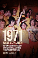 1971- What A Sensation!: 50 years on from the day Partick Thistle shocked the world of football.