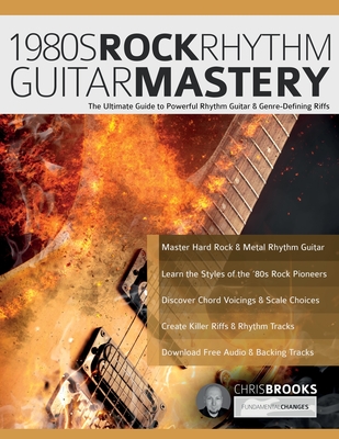 1980s Rock Rhythm Guitar Mastery - Brooks, Chris, and Alexander, Joseph, and Pettingale, Tim (Editor)