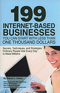 199 Internet-Based Businesses You Can Start with Less Than One Thousand Dollars: Secrets, Techniques, and Strategies Ordinary People Use Every Day to Make Millions - Cohen, Sharon, and Askenburg, Bill (Foreword by)