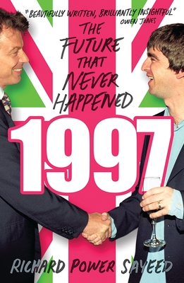 1997: The Future That Never Happened - Sayeed, Richard Power