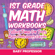 1st Grade Math Learning Games: Telling Time for Tots Math Worksheets Edition