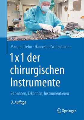 1x1 Der Chirurgischen Instrumente: Benennen, Erkennen, Instrumentieren - Liehn, Margret, and Schlautmann, Hannelore