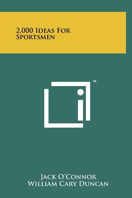 2,000 Ideas For Sportsmen - O'Connor, Jack, and Duncan, William Cary, and Decker, Maurice H