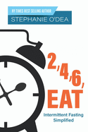 2, 4, 6, Eat: Intermittent Fasting Simplified