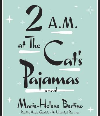 2 A.M. at the Cat's Pajamas - Bertino, Marie-Helene, and Goethals, Angela (Read by)